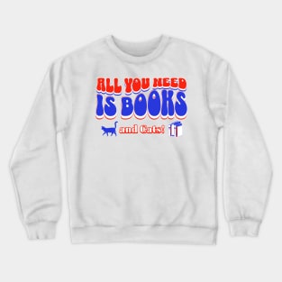 All you need is books and cats Crewneck Sweatshirt